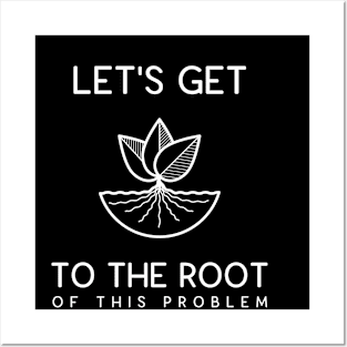 Get To The Root Problem Funny Gardening Gifts Posters and Art